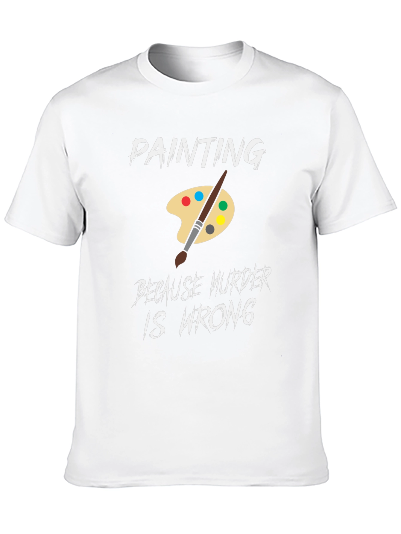 Painting Because Murder is Wrong Humor T-Shirt