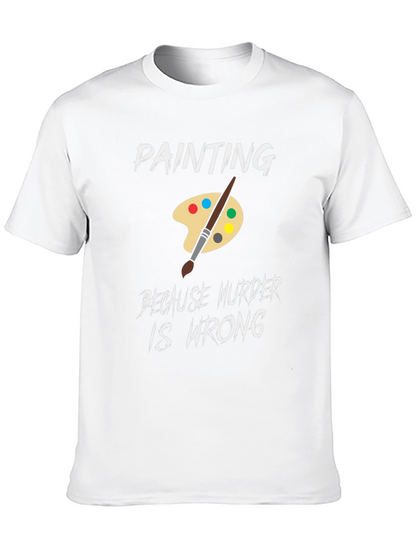 Painting Because Murder is Wrong Humor T-Shirt