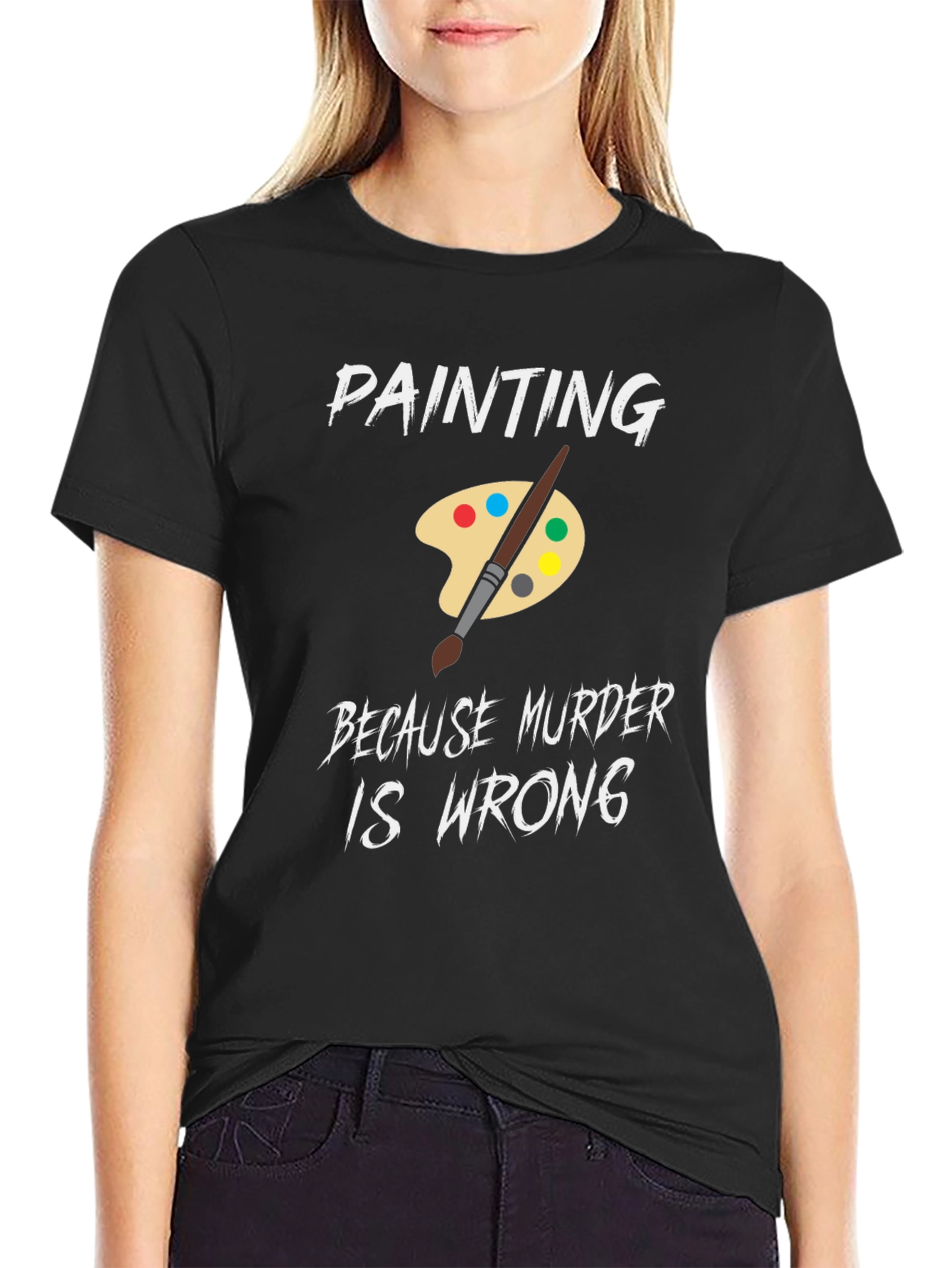 Painting Because Murder is Wrong Humor T-Shirt