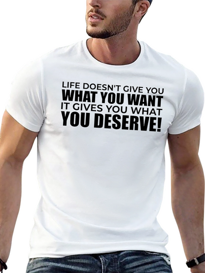 Life Doesnt Give You What You Want T-Shirt