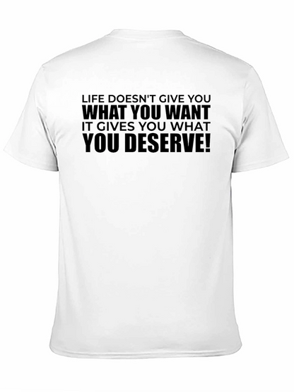 Life Doesnt Give You What You Want T-Shirt