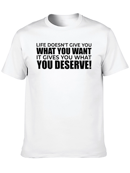 Life Doesnt Give You What You Want T-Shirt