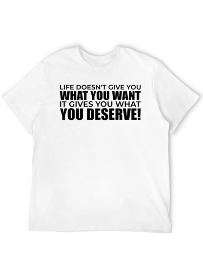 Life Doesnt Give You What You Want T-Shirt