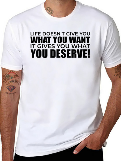 Life Doesnt Give You What You Want T-Shirt
