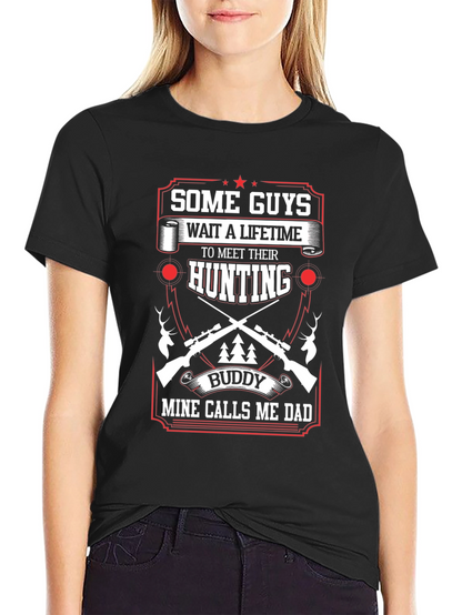 Hunting Buddy Dad T-Shirt: Some Guys Wait a Lifetime