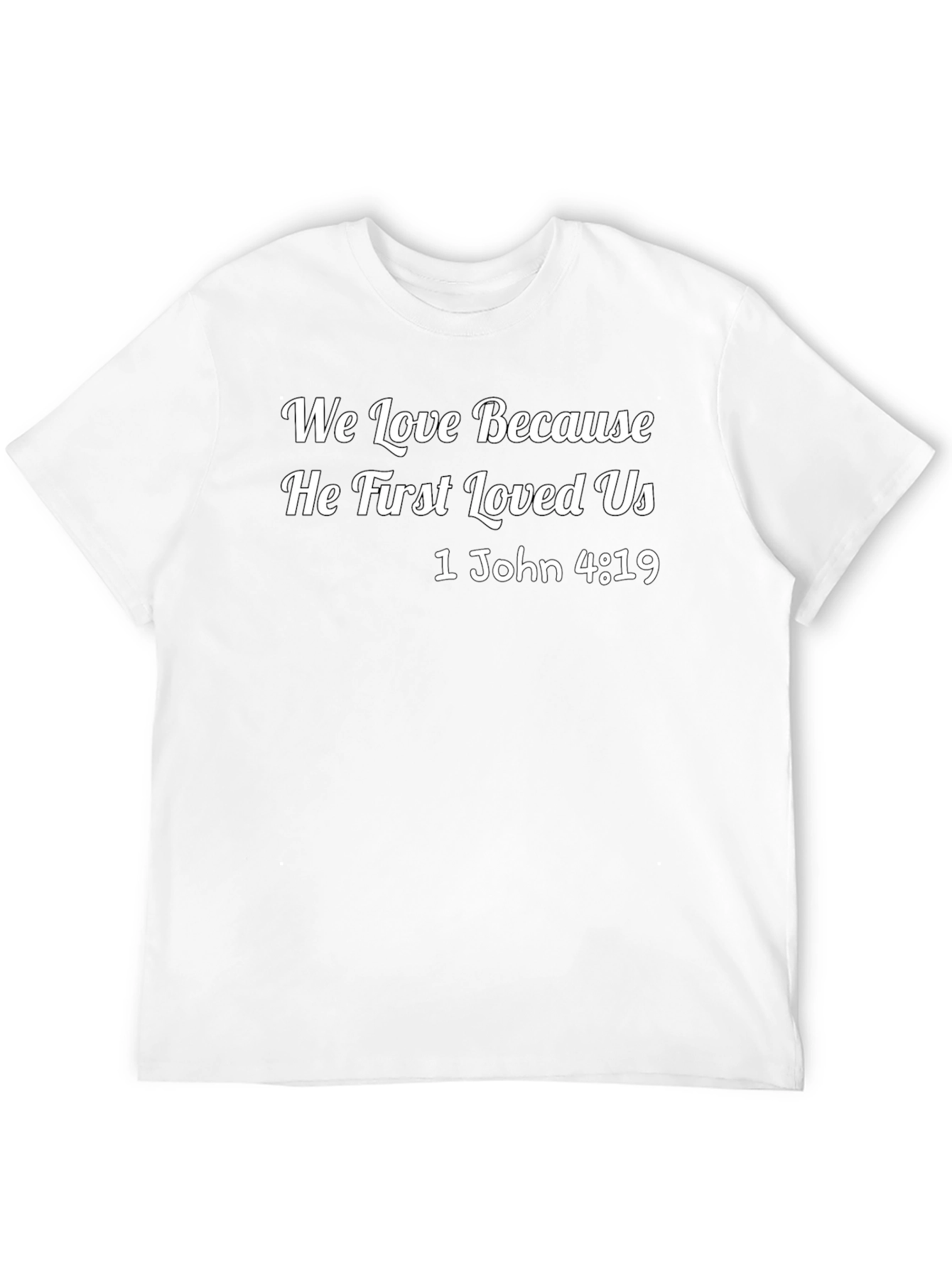 We Love Because He First Loved Us T-Shirt