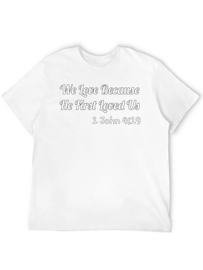 We Love Because He First Loved Us T-Shirt