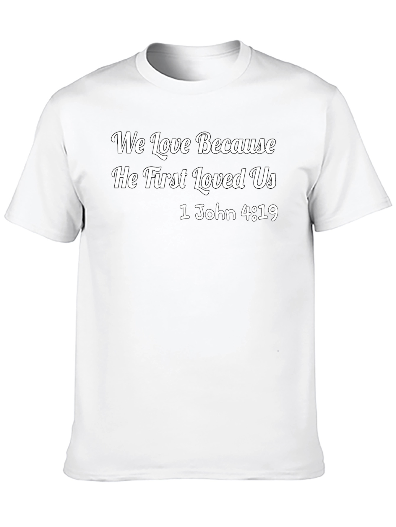 We Love Because He First Loved Us T-Shirt