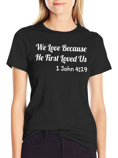 We Love Because He First Loved Us T-Shirt