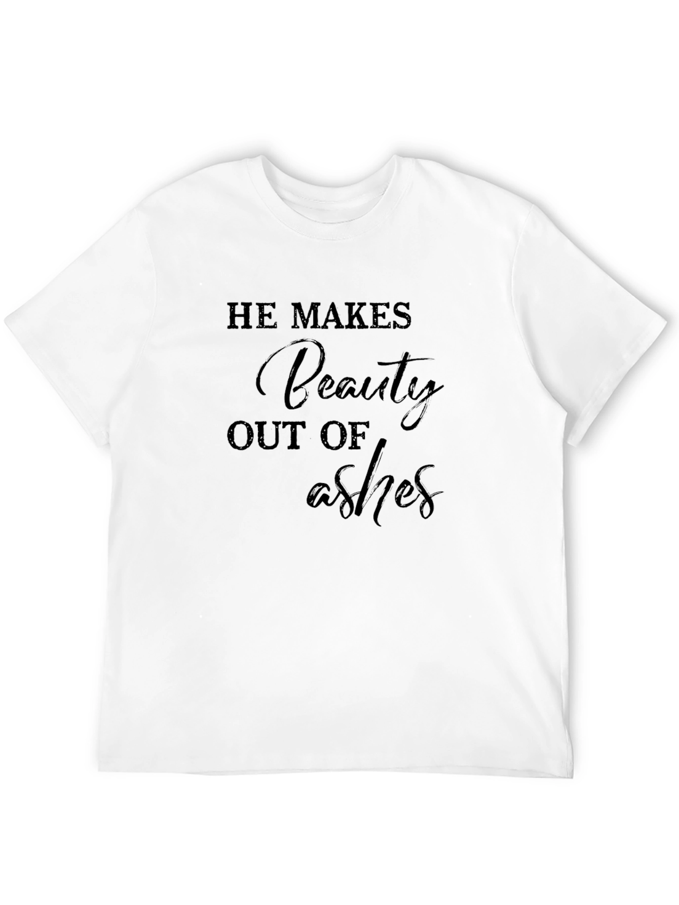 He Makes Beauty Out of Ashes Graphic Tee