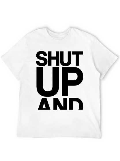 Shut Up and... T-Shirt - Bold Statement Tee