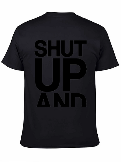 Shut Up and... T-Shirt - Bold Statement Tee