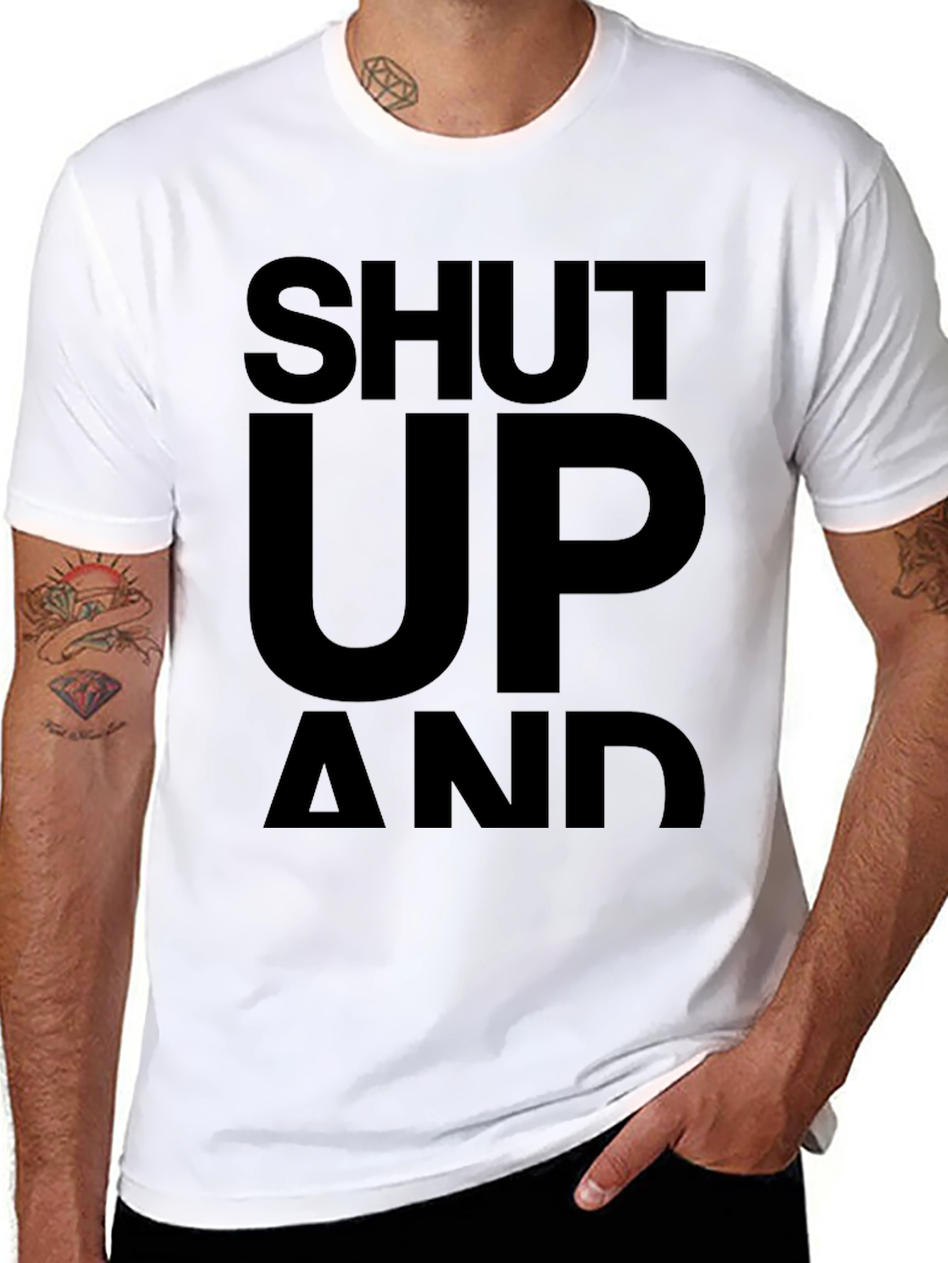 Shut Up and... T-Shirt - Bold Statement Tee