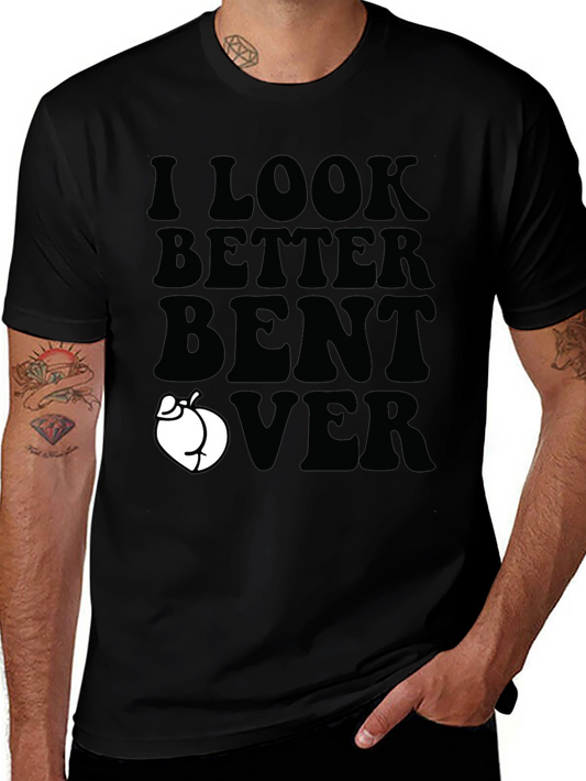 I Look Better Bent Over T-Shirt - Funny Humor Novelty Tee