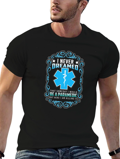 Paramedic T-Shirt: I Never Dreamed - Funny EMS Gift