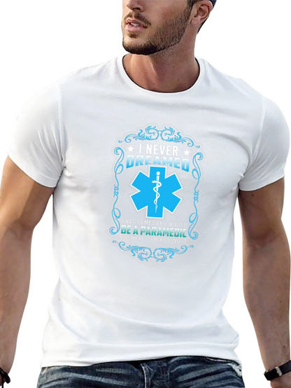 Paramedic T-Shirt: I Never Dreamed - Funny EMS Gift