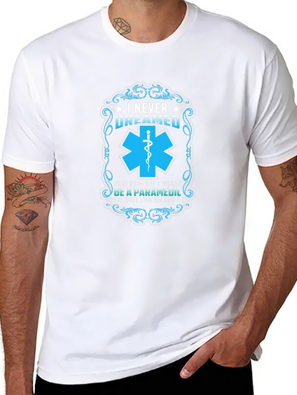 Paramedic T-Shirt: I Never Dreamed - Funny EMS Gift