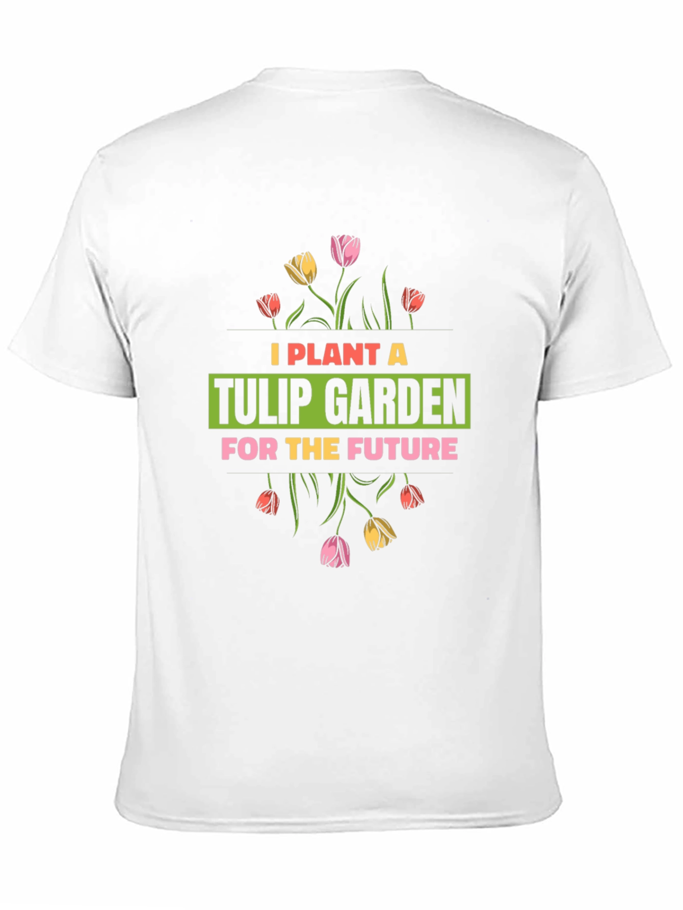 Plant a Tulip Garden T-Shirt