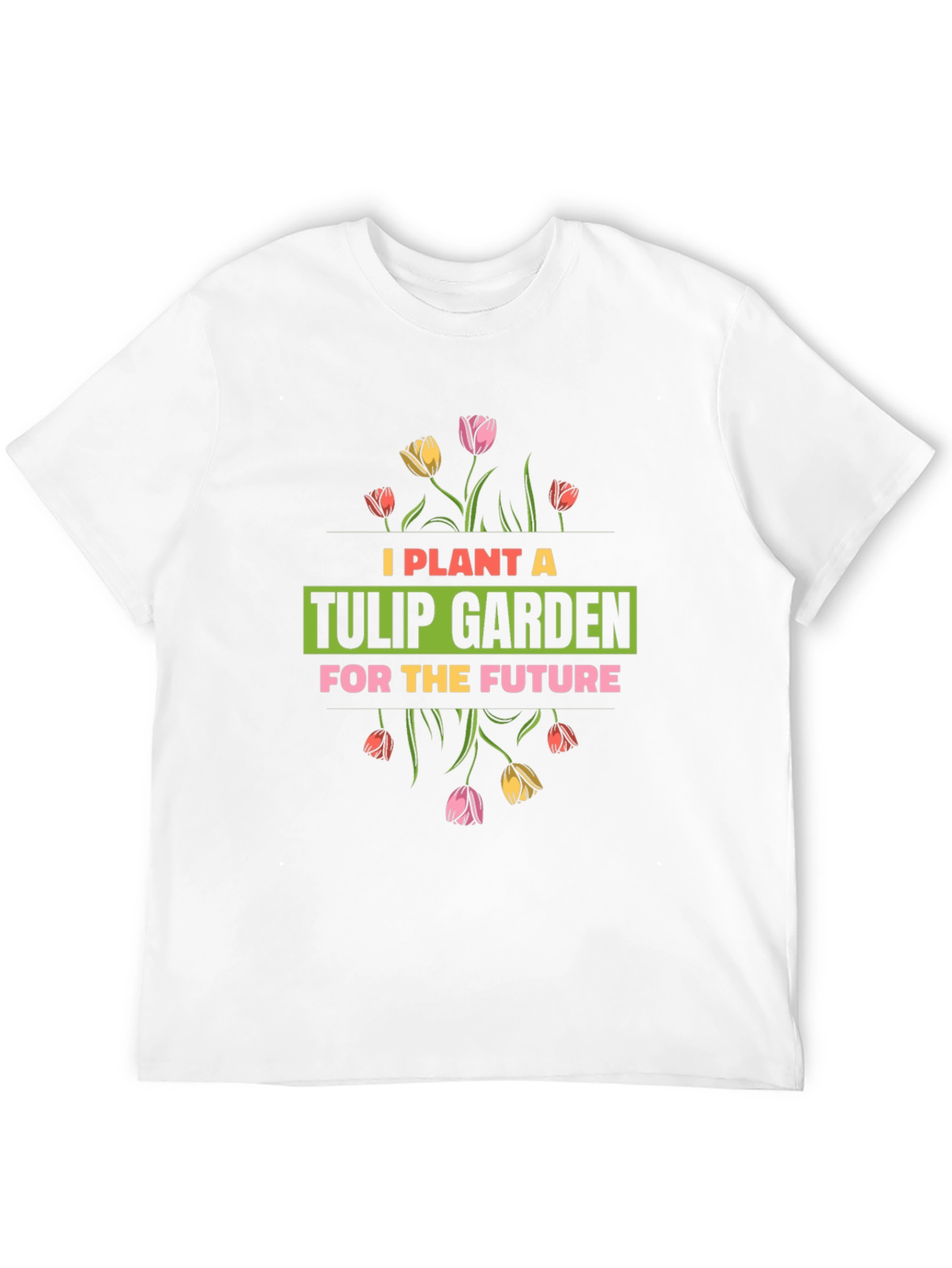 Plant a Tulip Garden T-Shirt