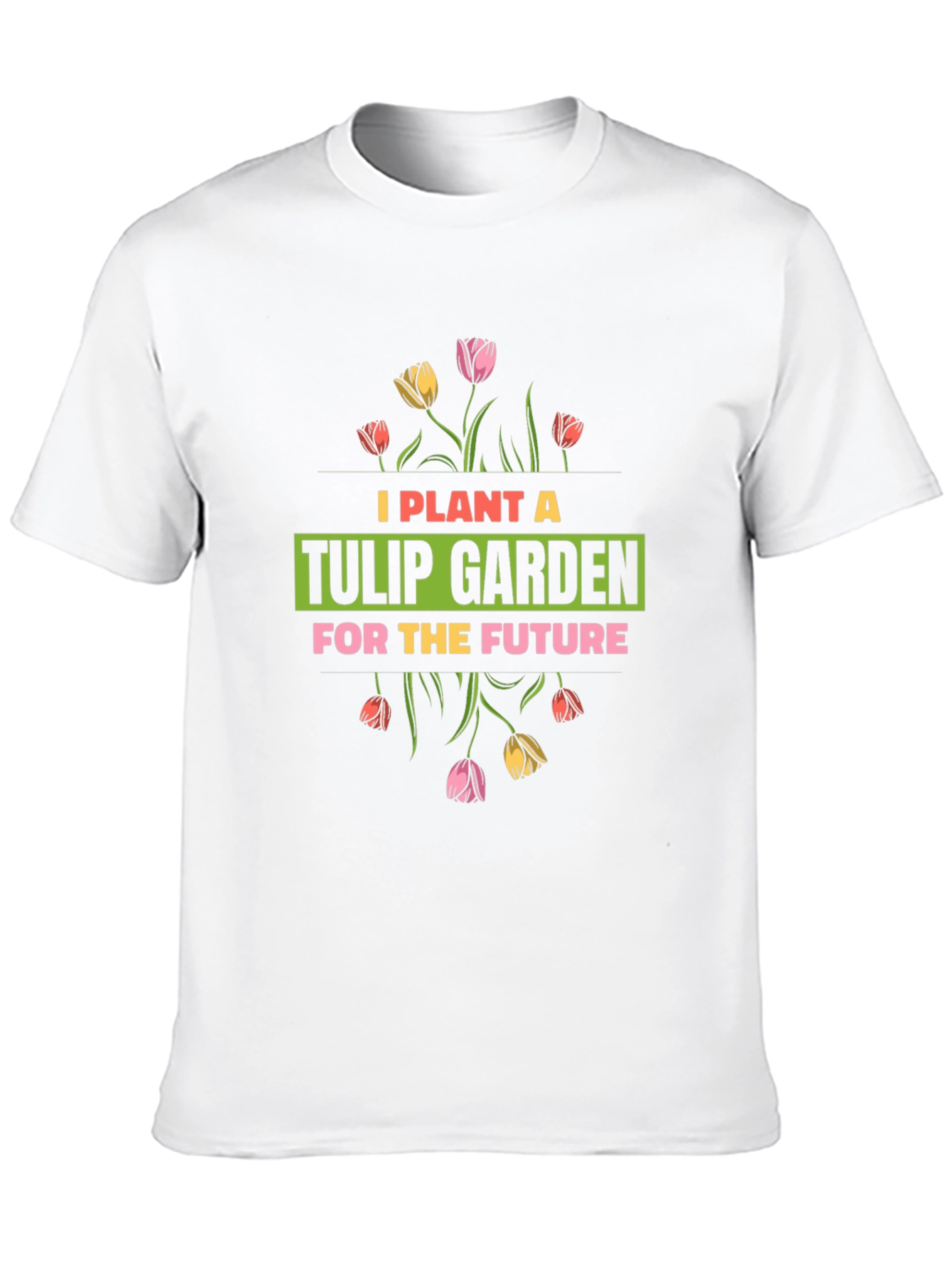 Plant a Tulip Garden T-Shirt