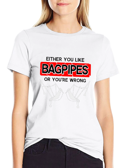 Bagpipes T-Shirt - Either You Like Bagpipes Or Youre Wrong