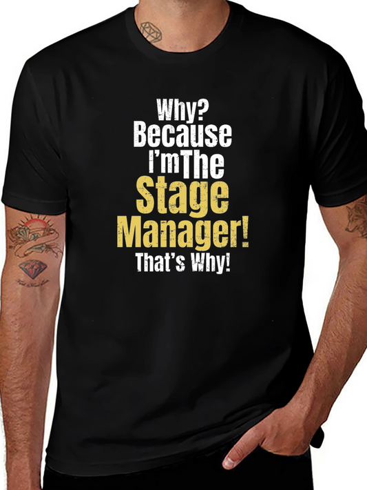 Stage Manager T-Shirt - Why? Because Im The Stage Manager!