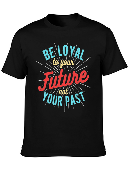 Be Loyal to Your Future Graphic Tee