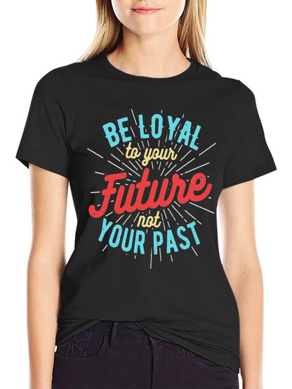 Be Loyal to Your Future Graphic Tee