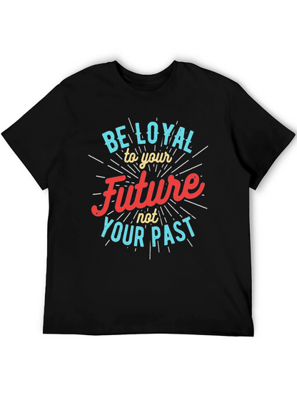 Be Loyal to Your Future Graphic Tee