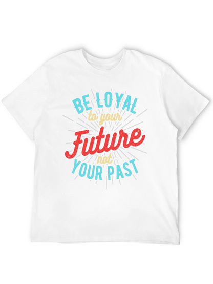 Be Loyal to Your Future Graphic Tee