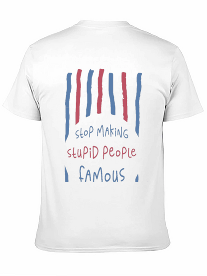 Stop Making Stupid People Famous Graphic Tee