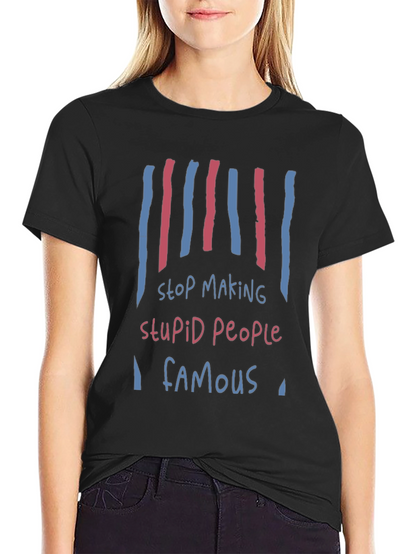 Stop Making Stupid People Famous Graphic Tee