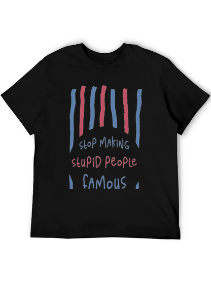Stop Making Stupid People Famous Graphic Tee