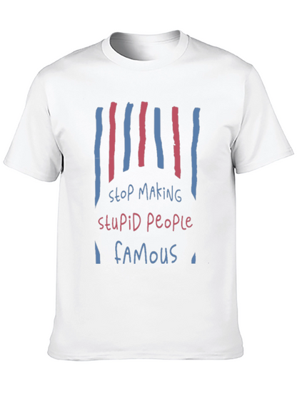 Stop Making Stupid People Famous Graphic Tee
