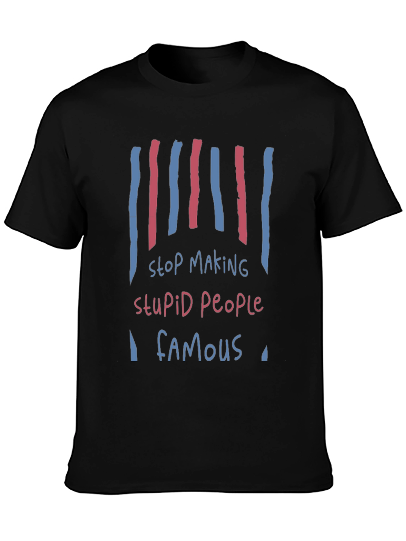 Stop Making Stupid People Famous Graphic Tee