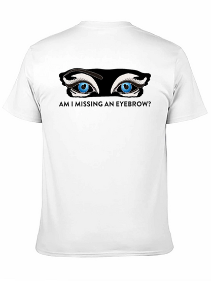 Missing Eyebrow Graphic Tee - Funny Unisex T-Shirt