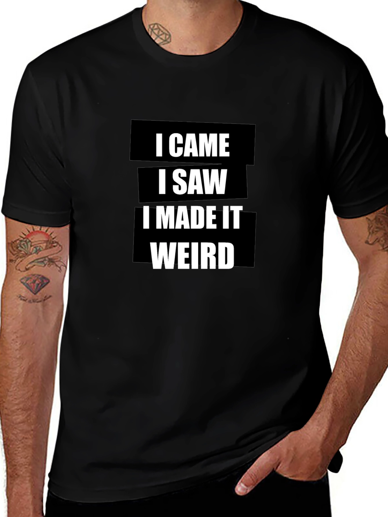 I Came I Saw I Made It Weird T-Shirt