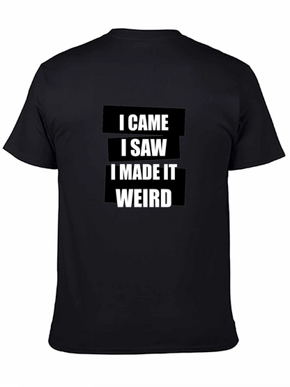 I Came I Saw I Made It Weird T-Shirt