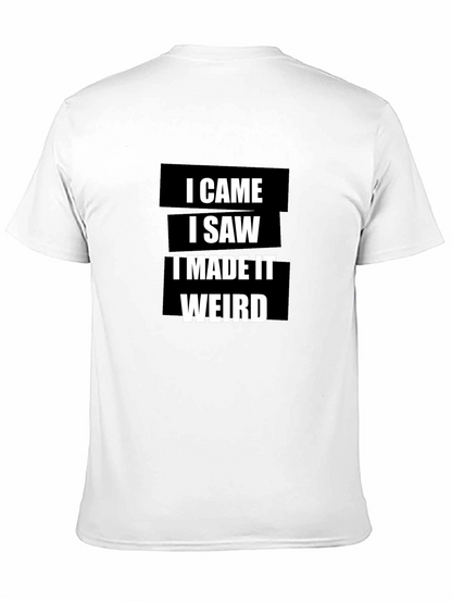 I Came I Saw I Made It Weird T-Shirt