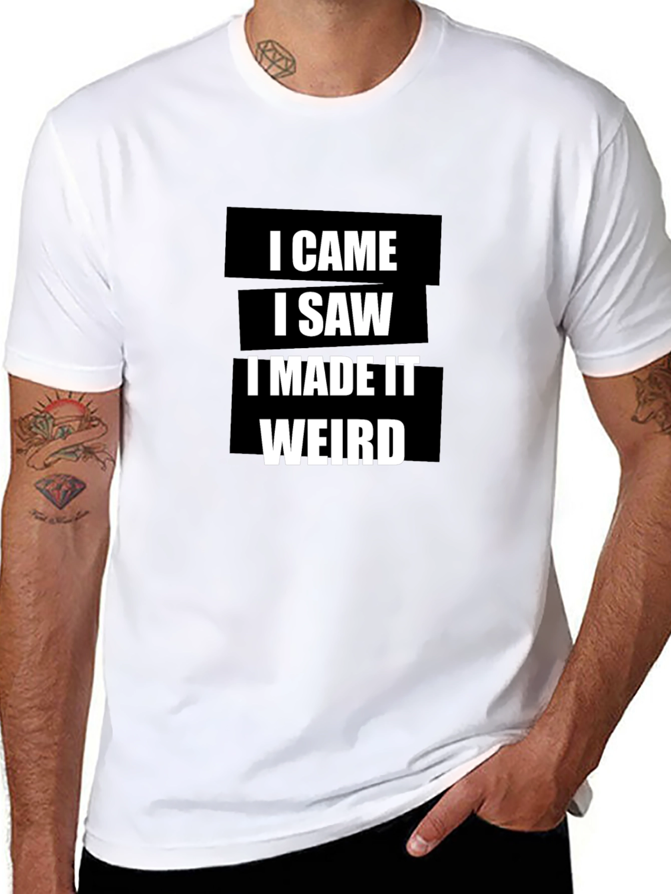I Came I Saw I Made It Weird T-Shirt