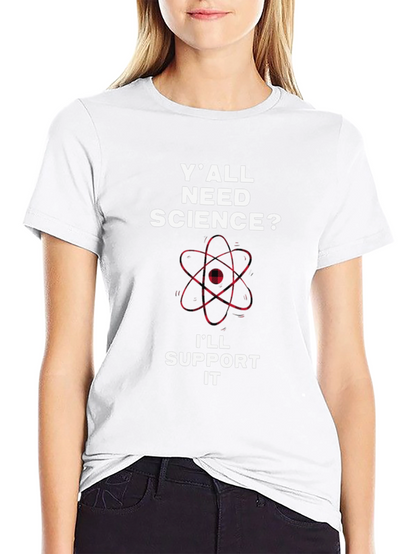 Yall Need Science T-Shirt - Support Science