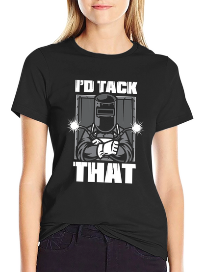 Welder Id Tack That Graphic Tee