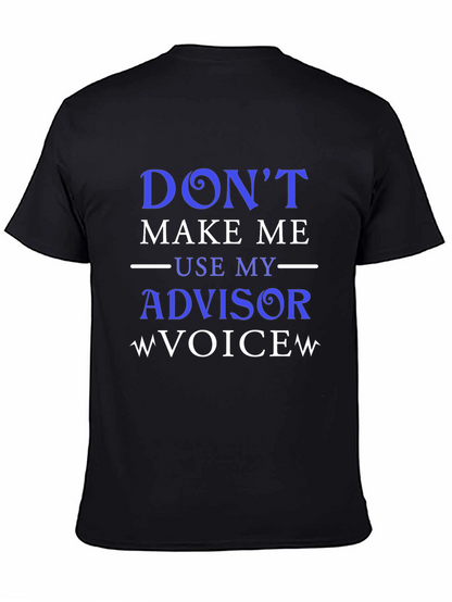Dont Make Me Use My Advisor Voice T-Shirt