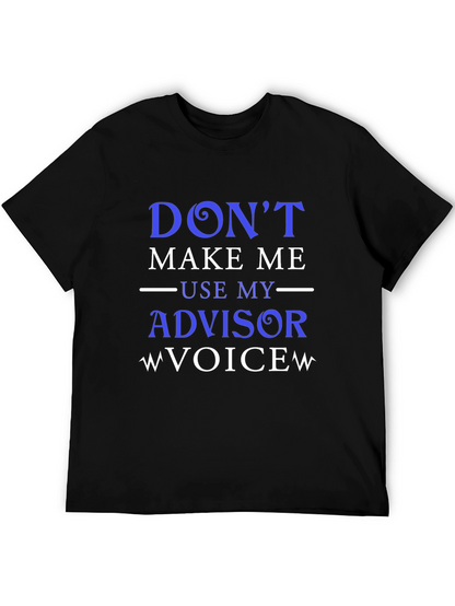 Dont Make Me Use My Advisor Voice T-Shirt