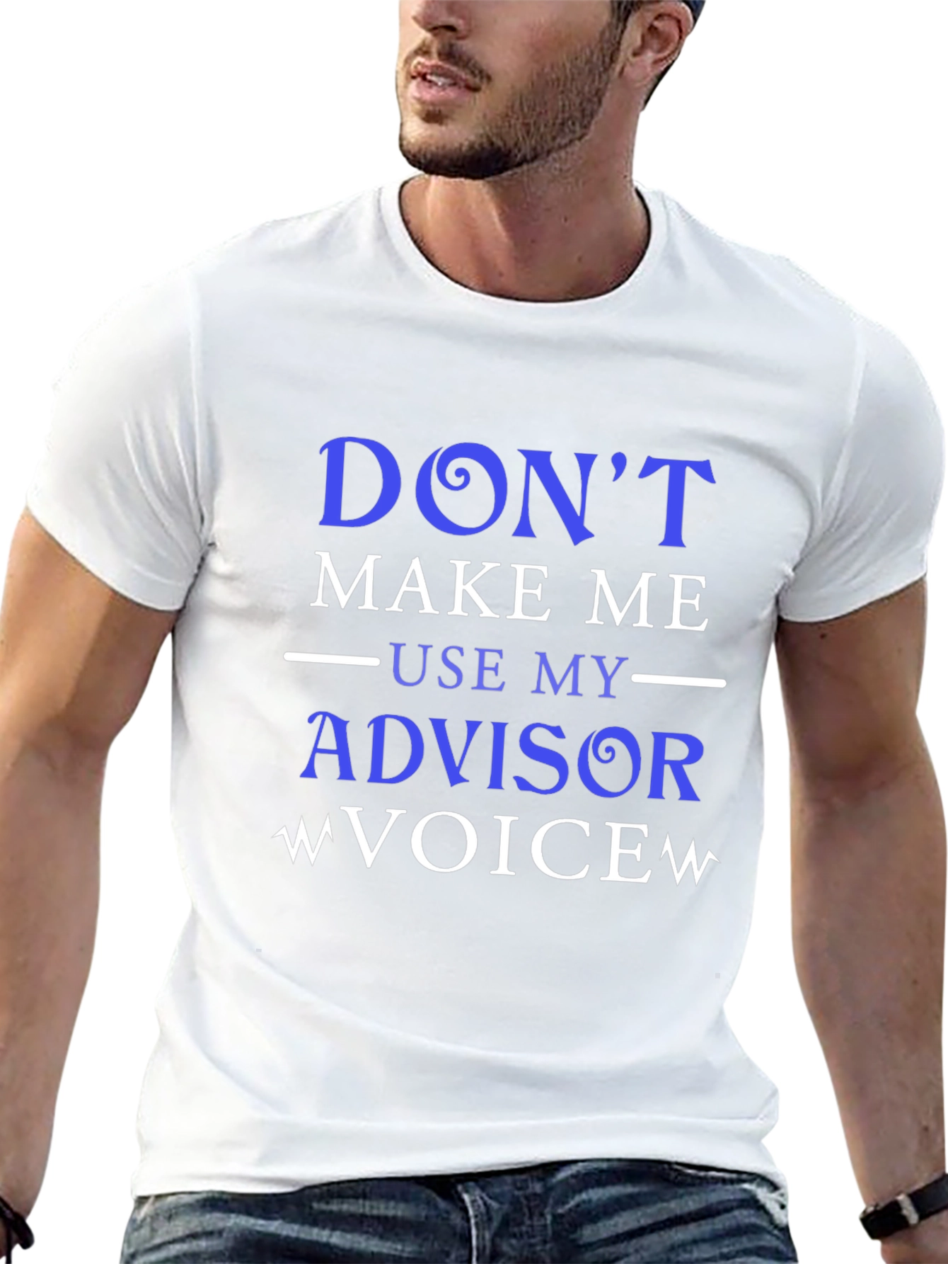 Dont Make Me Use My Advisor Voice T-Shirt