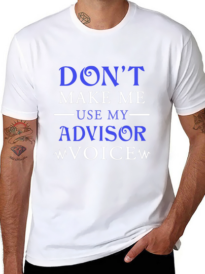 Dont Make Me Use My Advisor Voice T-Shirt