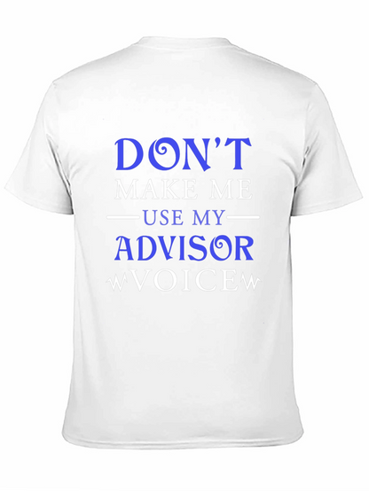 Dont Make Me Use My Advisor Voice T-Shirt