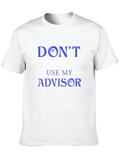 Dont Make Me Use My Advisor Voice T-Shirt