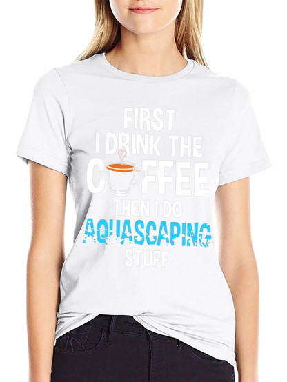 First Coffee Then Aquascaping T-Shirt