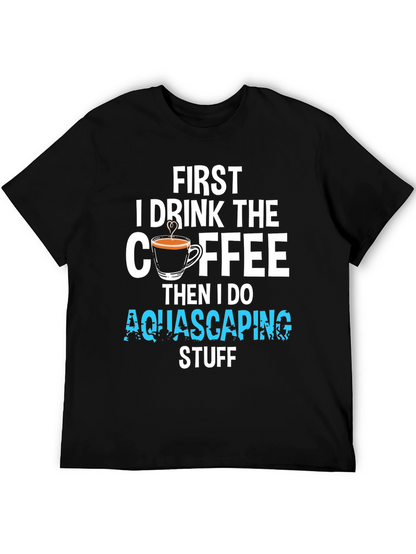 First Coffee Then Aquascaping T-Shirt